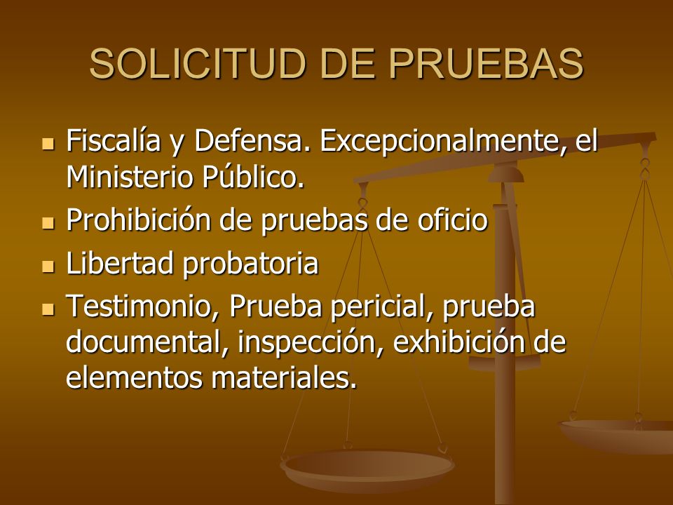 SOLICITUD DE PRUEBAS Fiscalía y Defensa. Excepcionalmente, el Ministerio Público. Prohibición de pruebas de oficio.