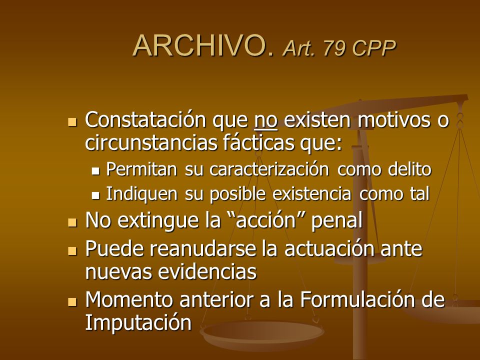 ARCHIVO. Art. 79 CPP Constatación que no existen motivos o circunstancias fácticas que: Permitan su caracterización como delito.
