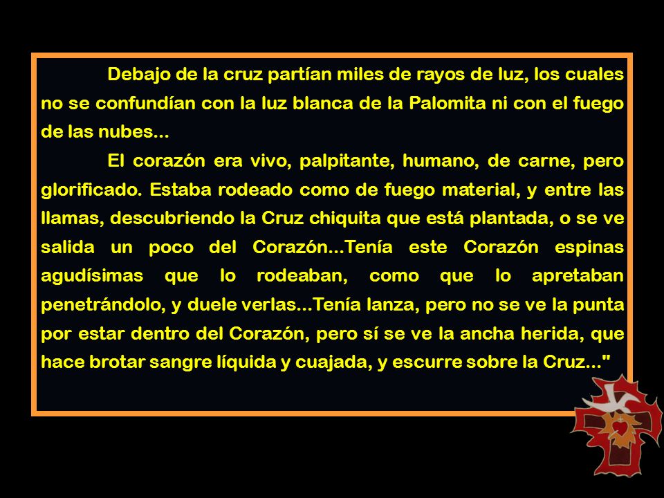 Debajo de la cruz partían miles de rayos de luz, los cuales no se confundían con la luz blanca de la Palomita ni con el fuego de las nubes...