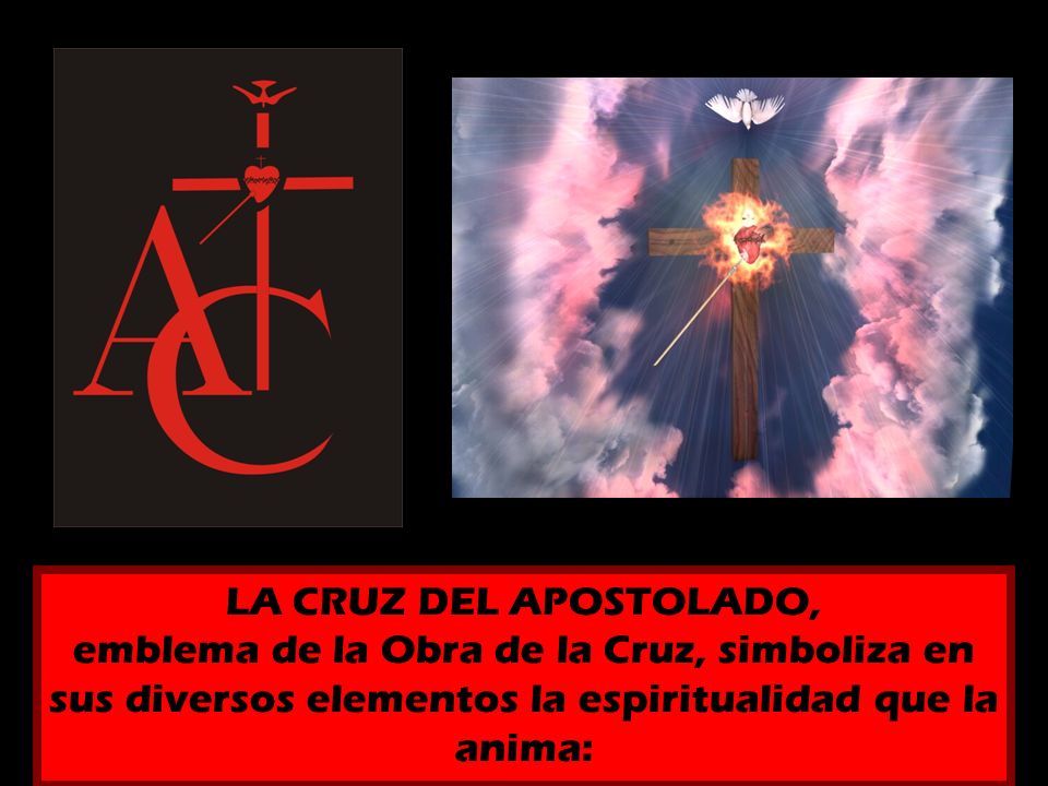 LA CRUZ DEL APOSTOLADO, emblema de la Obra de la Cruz, simboliza en sus diversos elementos la espiritualidad que la anima: