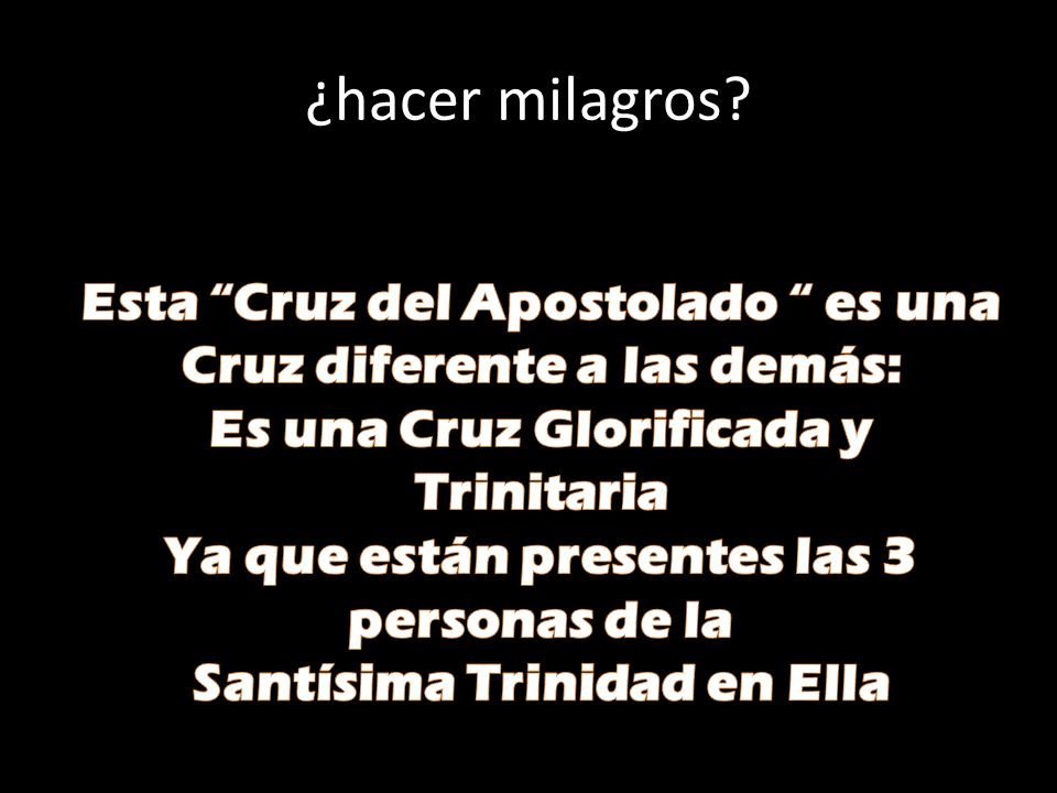 ¿hacer milagros Esta Cruz del Apostolado es una Cruz diferente a las demás: Es una Cruz Glorificada y Trinitaria.