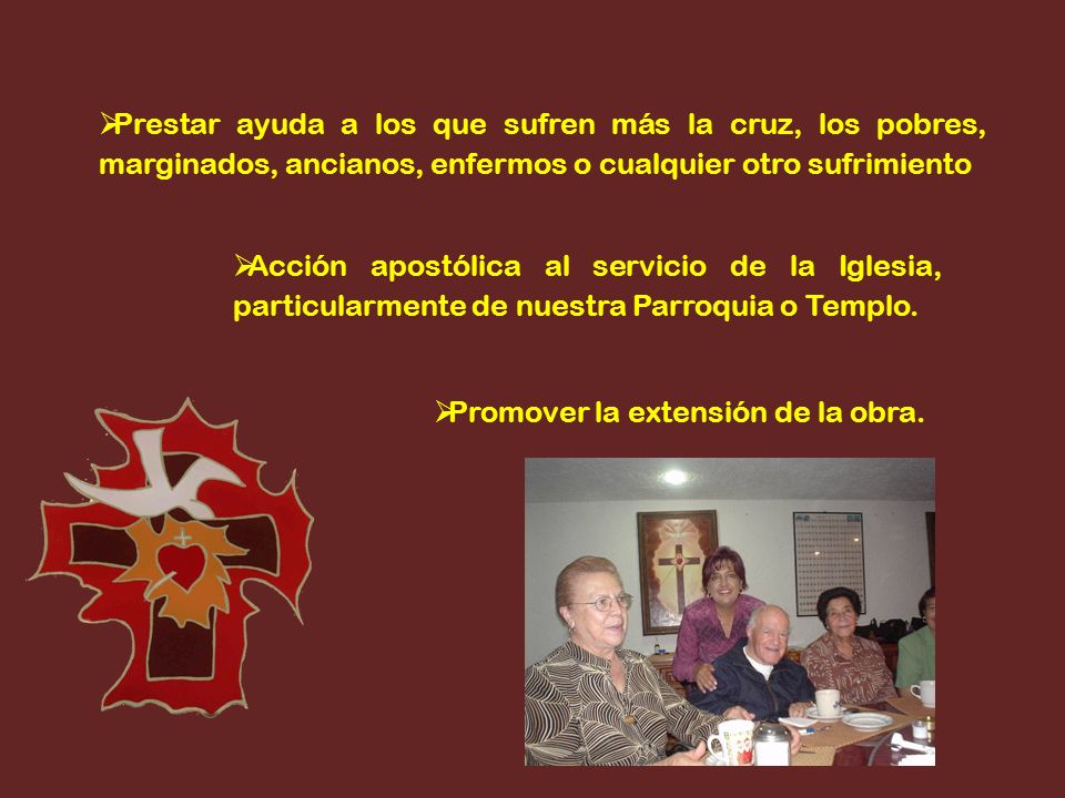 Prestar ayuda a los que sufren más la cruz, los pobres, marginados, ancianos, enfermos o cualquier otro sufrimiento