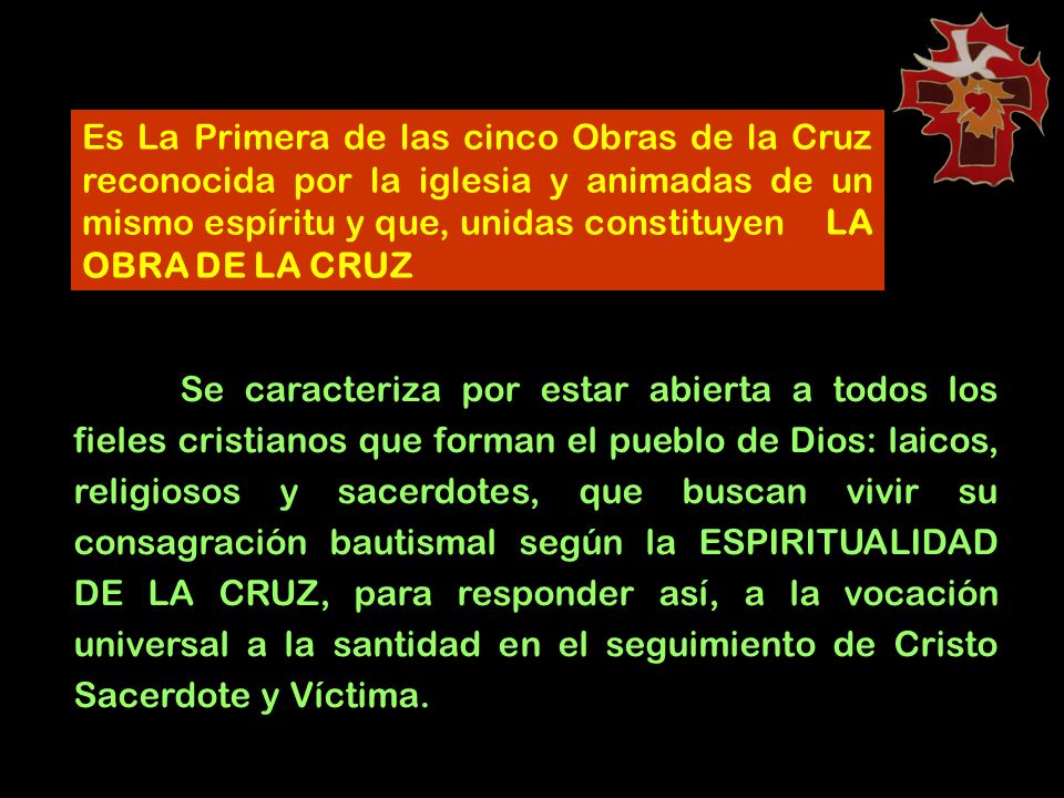 Es La Primera de las cinco Obras de la Cruz reconocida por la iglesia y animadas de un mismo espíritu y que, unidas constituyen LA OBRA DE LA CRUZ