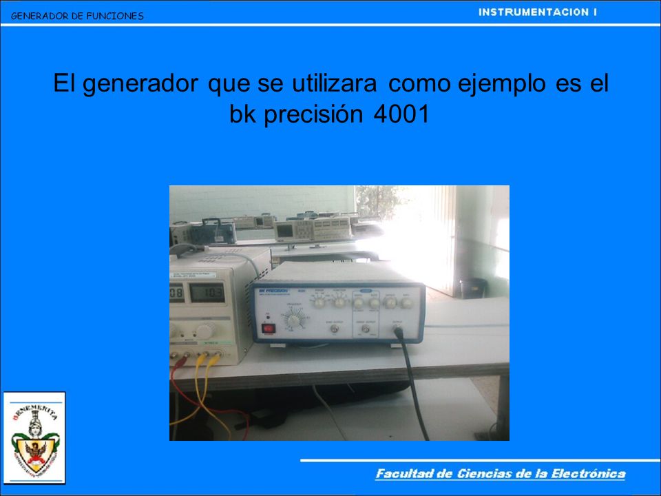 El generador que se utilizara como ejemplo es el bk precisión 4001