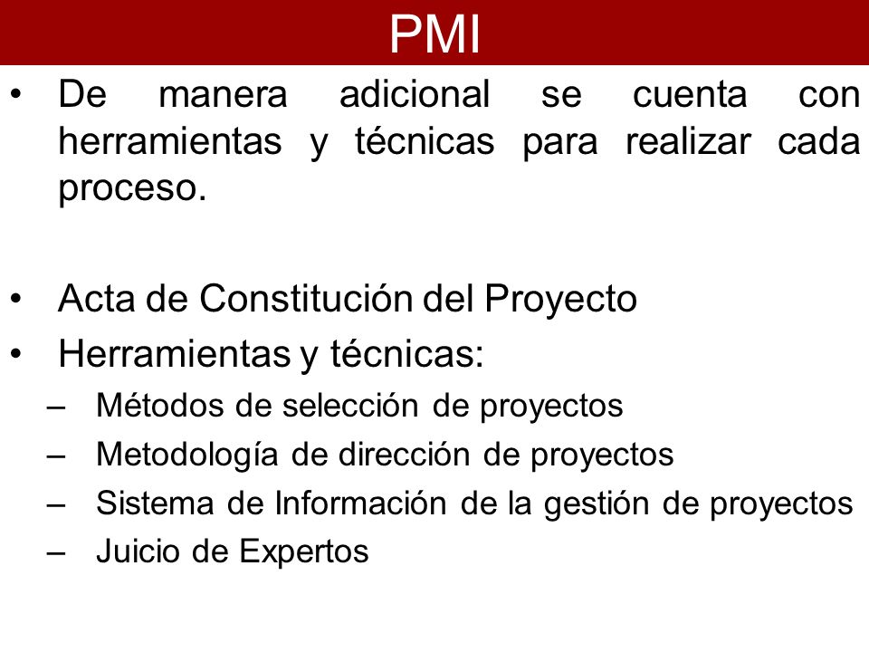 PMI De manera adicional se cuenta con herramientas y técnicas para realizar cada proceso. Acta de Constitución del Proyecto.