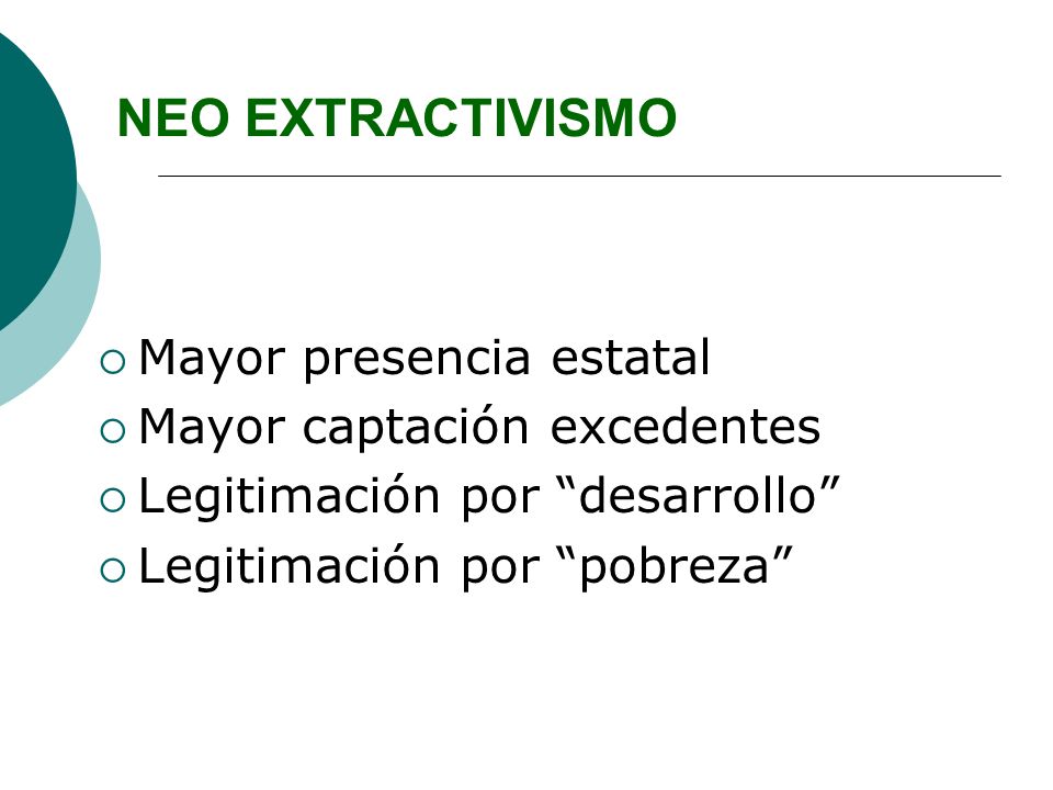 NEO EXTRACTIVISMO Mayor presencia estatal Mayor captación excedentes