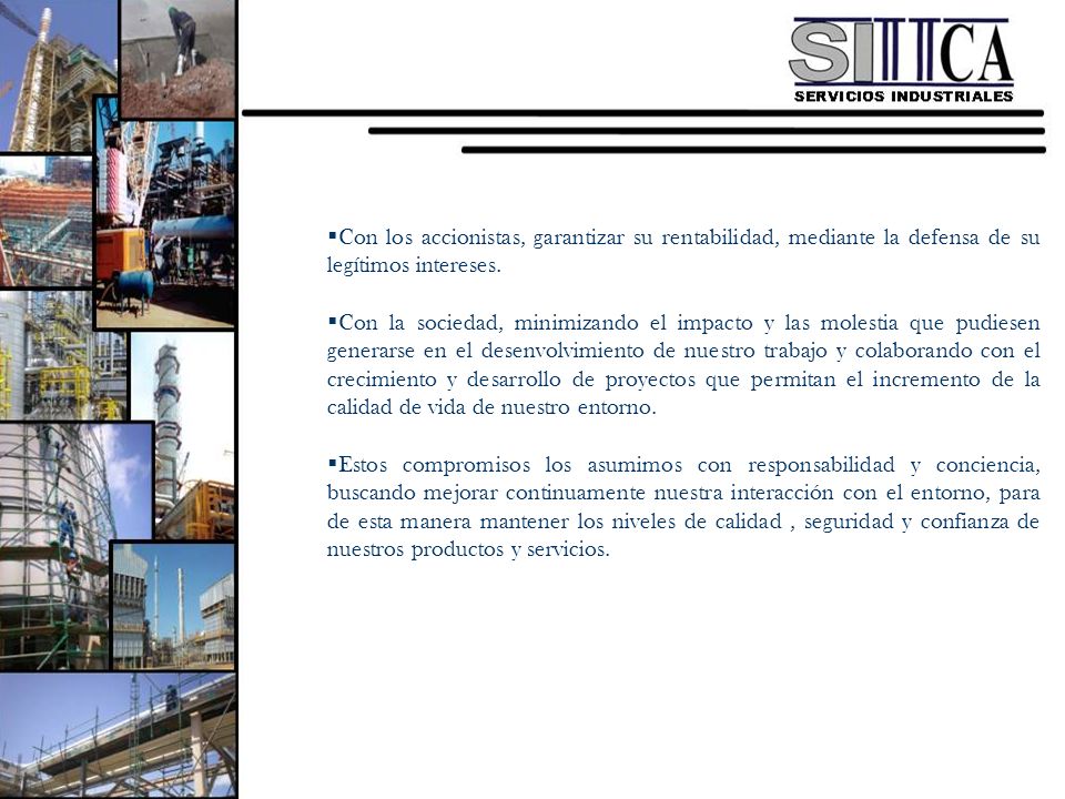 Con los accionistas, garantizar su rentabilidad, mediante la defensa de su legítimos intereses.