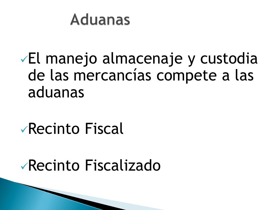 Aduanas El manejo almacenaje y custodia de las mercancías compete a las aduanas. Recinto Fiscal.