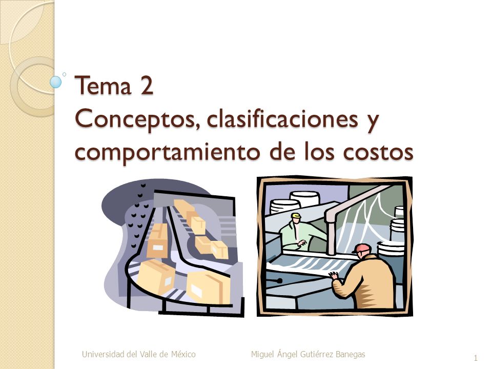 Tema 2 Conceptos, clasificaciones y comportamiento de los costos