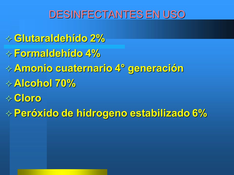 DESINFECTANTES EN USO Glutaraldehído 2% Formaldehído 4% Amonio cuaternario 4° generación. Alcohol 70%