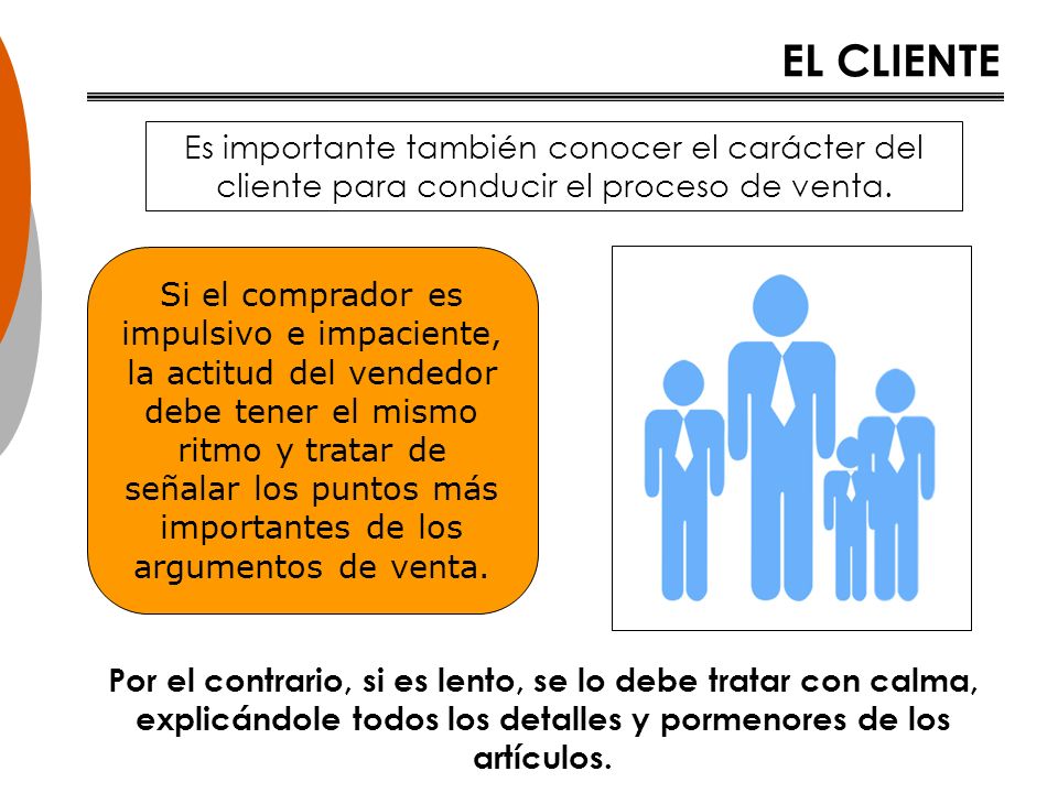 EL CLIENTE Es importante también conocer el carácter del cliente para conducir el proceso de venta.