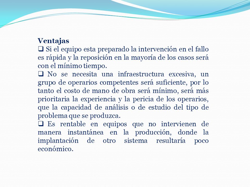 Ventajas Si el equipo esta preparado la intervención en el fallo es rápida y la reposición en la mayoría de los casos será con el mínimo tiempo.