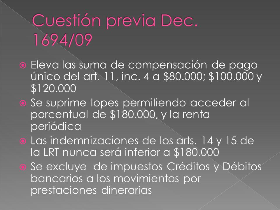 Cuestión previa Dec. 1694/09 Eleva las suma de compensación de pago único del art. 11, inc. 4 a $80.000; $ y $