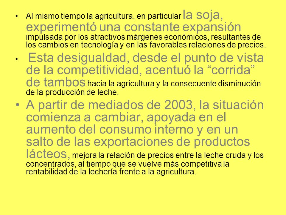 Al mismo tiempo la agricultura, en particular la soja, experimentó una constante expansión impulsada por los atractivos márgenes económicos, resultantes de los cambios en tecnología y en las favorables relaciones de precios.