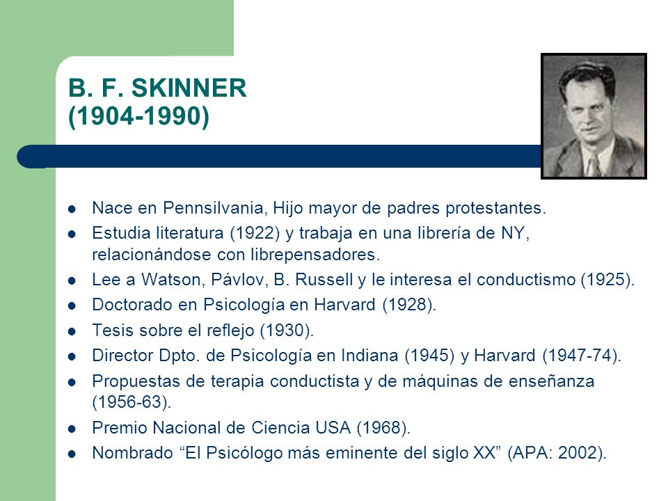 B. F. SKINNER ( ) Nace en Pennsilvania, Hijo mayor de padres protestantes.
