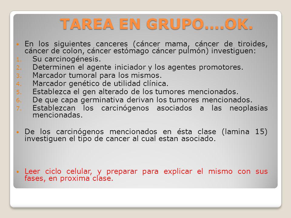 TAREA EN GRUPO….OK. En los siguientes canceres (cáncer mama, cáncer de tiroides, cáncer de colon, cáncer estómago cáncer pulmón) investiguen: