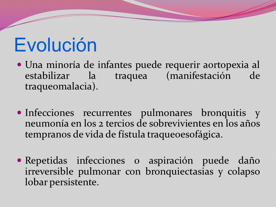 Evolución Una minoría de infantes puede requerir aortopexia al estabilizar la traquea (manifestación de traqueomalacia).