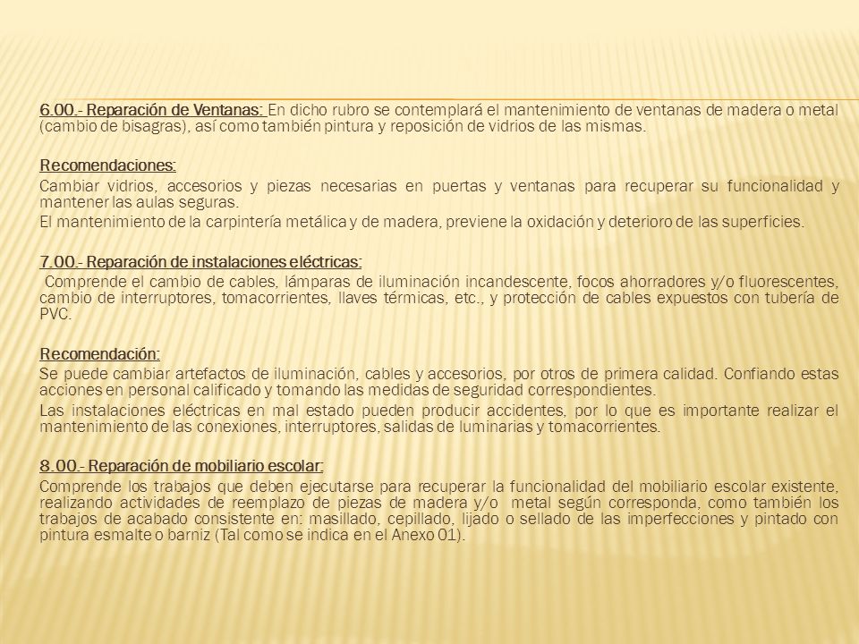 Reparación de Ventanas: En dicho rubro se contemplará el mantenimiento de ventanas de madera o metal (cambio de bisagras), así como también pintura y reposición de vidrios de las mismas.