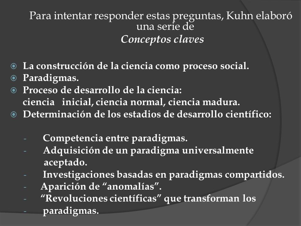 Para intentar responder estas preguntas, Kuhn elaboró una serie de