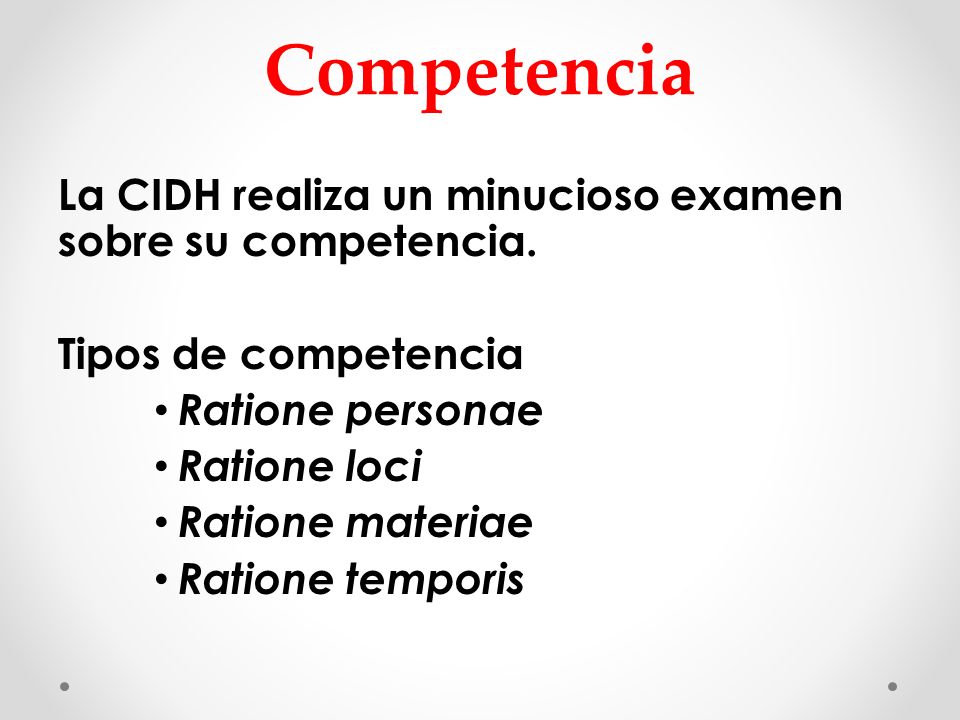 Competencia La CIDH realiza un minucioso examen sobre su competencia.