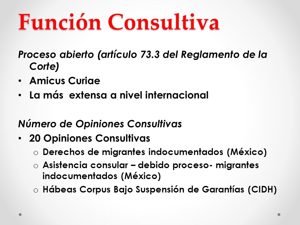 Función Consultiva Proceso abierto (artículo 73.3 del Reglamento de la Corte) Amicus Curiae. La más extensa a nivel internacional.