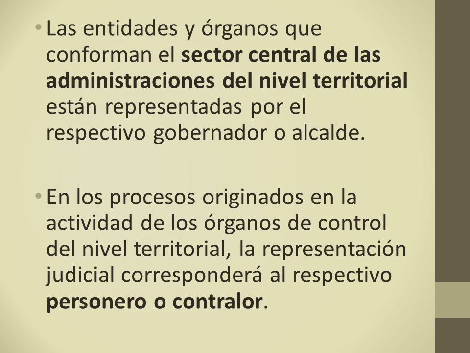 Las entidades y órganos que conforman el sector central de las administraciones del nivel territorial están representadas por el respectivo gobernador o alcalde.