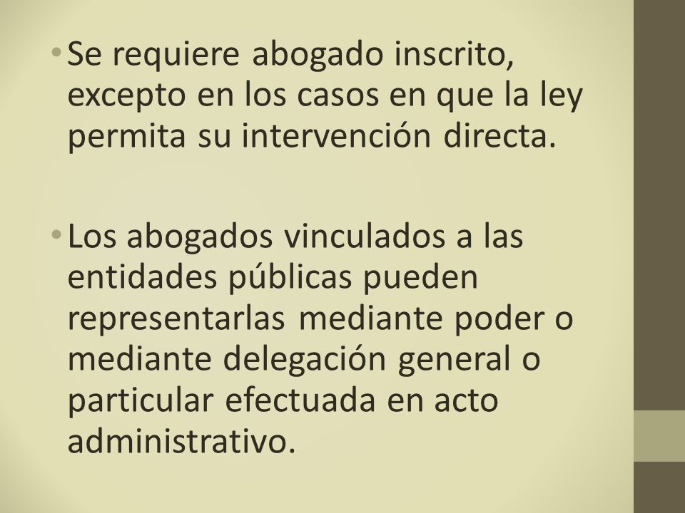 Se requiere abogado inscrito, excepto en los casos en que la ley permita su intervención directa.
