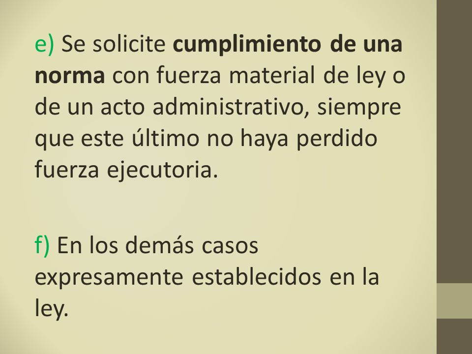 e) Se solicite cumplimiento de una norma con fuerza material de ley o de un acto administrativo, siempre que este último no haya perdido fuerza ejecutoria.
