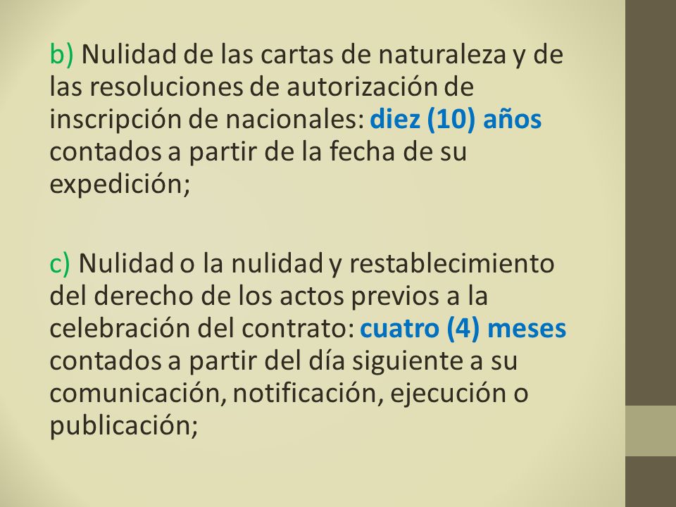 b) Nulidad de las cartas de naturaleza y de las resoluciones de autorización de inscripción de nacionales: diez (10) años contados a partir de la fecha de su expedición;