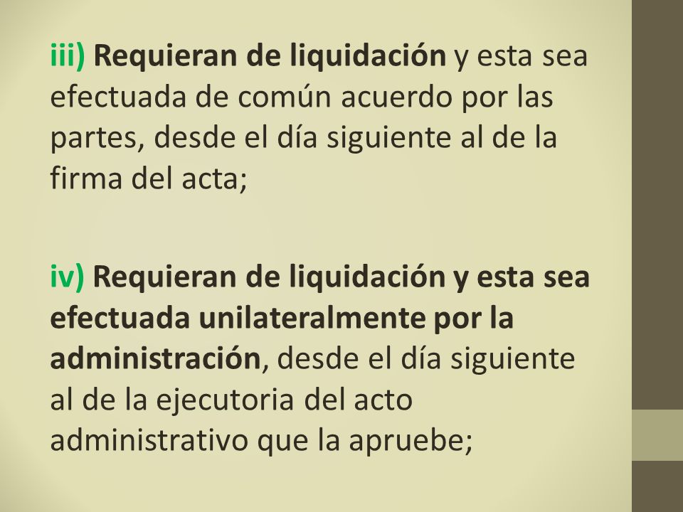 iii) Requieran de liquidación y esta sea efectuada de común acuerdo por las partes, desde el día siguiente al de la firma del acta;