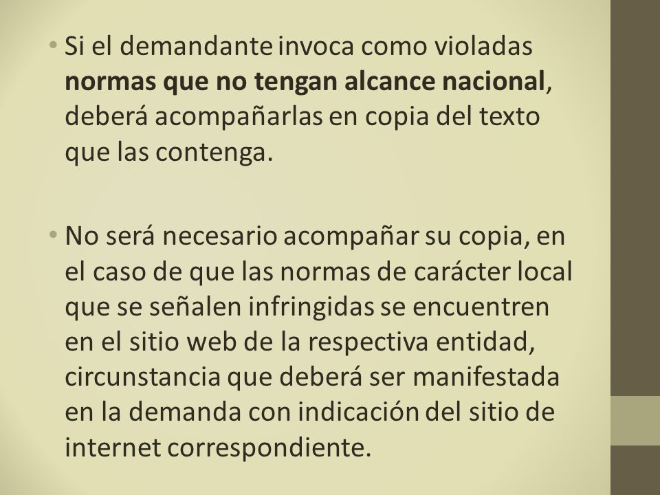 Si el demandante invoca como violadas normas que no tengan alcance nacional, deberá acompañarlas en copia del texto que las contenga.