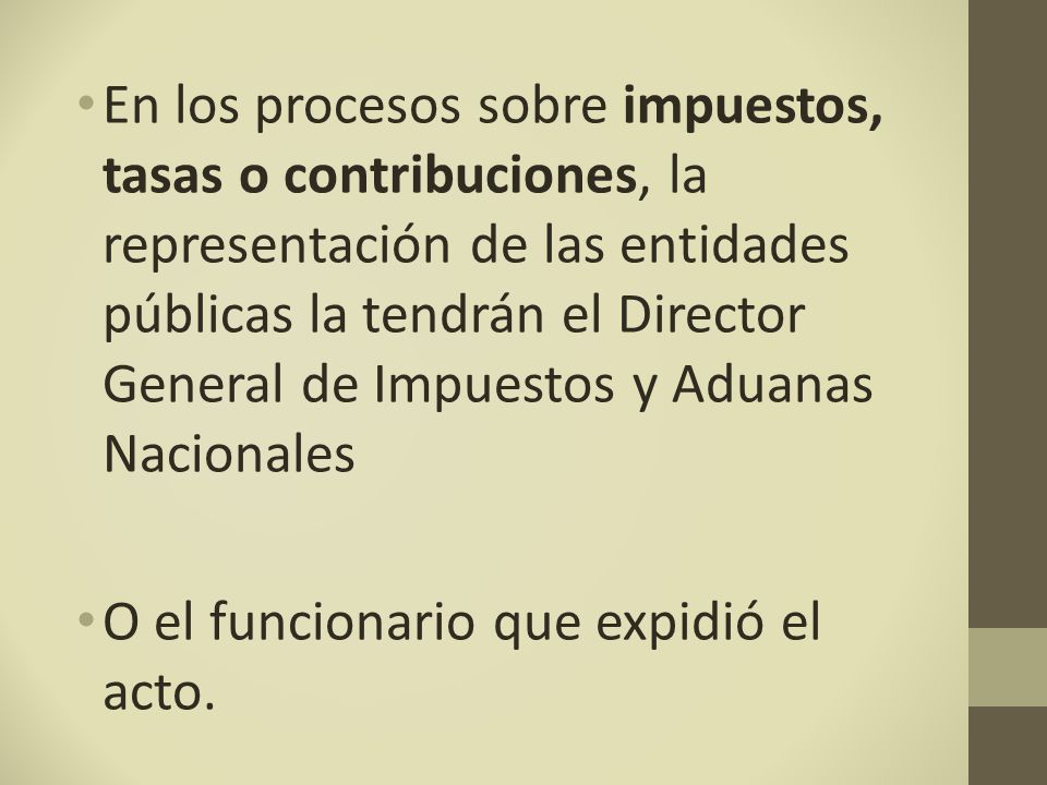 En los procesos sobre impuestos, tasas o contribuciones, la representación de las entidades públicas la tendrán el Director General de Impuestos y Aduanas Nacionales
