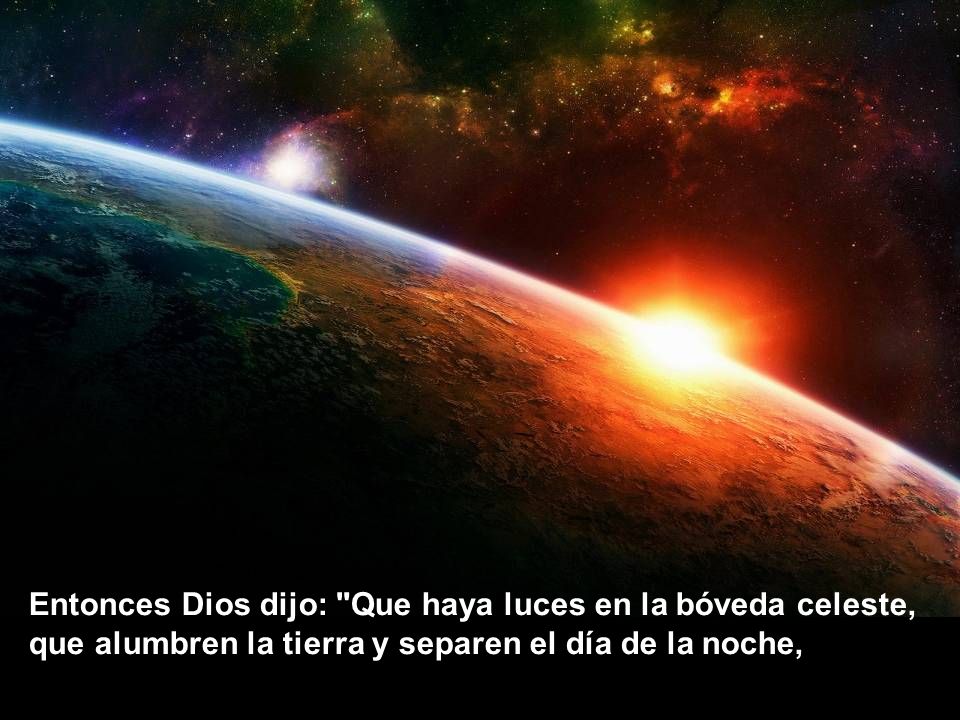 Entonces Dios dijo: Que haya luces en la bóveda celeste,