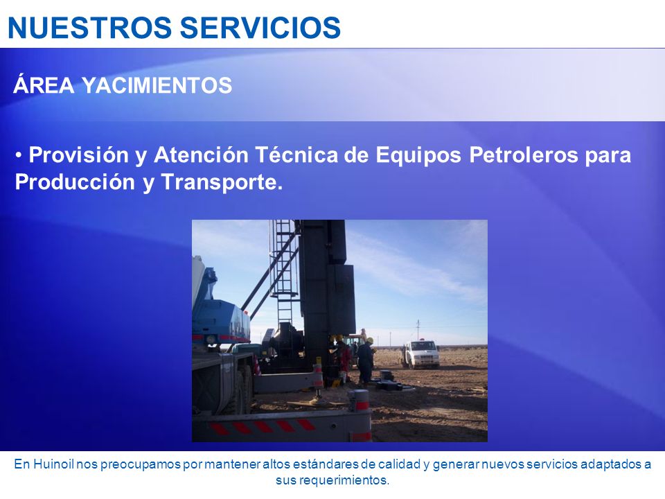 NUESTROS SERVICIOS ÁREA YACIMIENTOS. Provisión y Atención Técnica de Equipos Petroleros para Producción y Transporte.