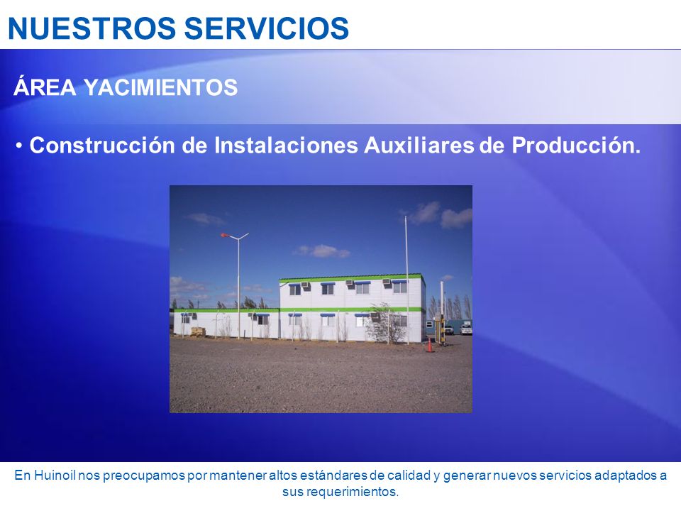 NUESTROS SERVICIOS ÁREA YACIMIENTOS. Construcción de Instalaciones Auxiliares de Producción.