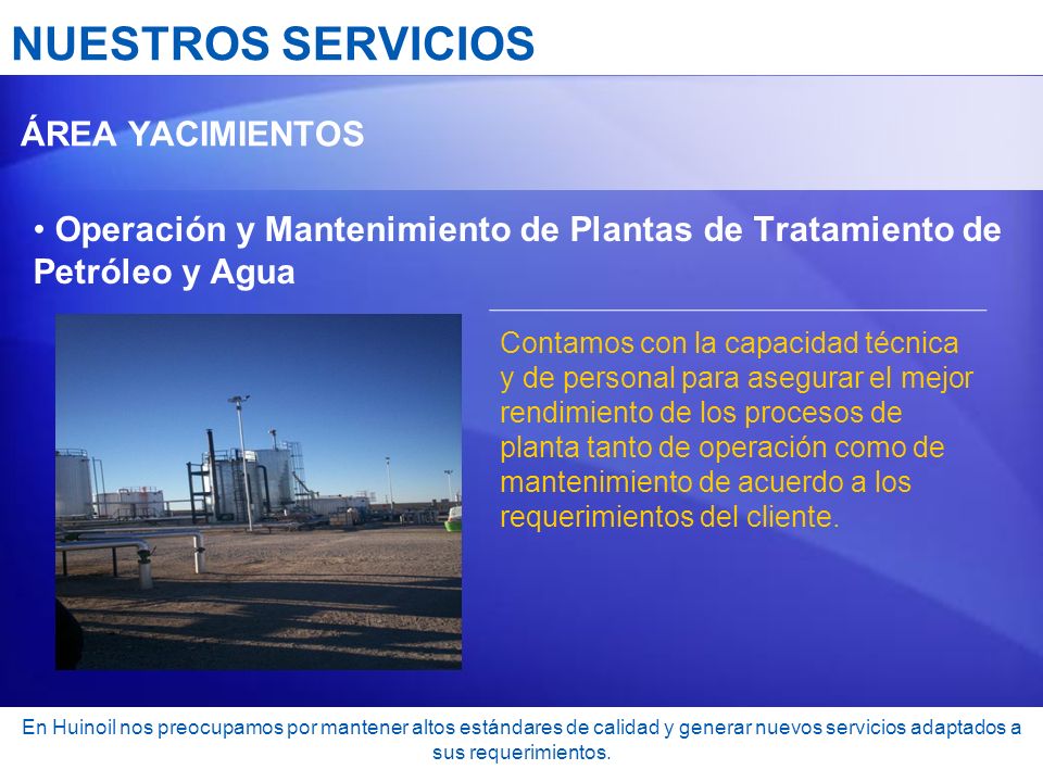 NUESTROS SERVICIOS ÁREA YACIMIENTOS. Operación y Mantenimiento de Plantas de Tratamiento de Petróleo y Agua.