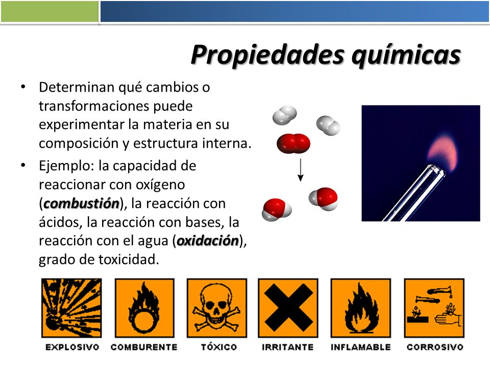 Propiedades químicas Determinan qué cambios o transformaciones puede experimentar la materia en su composición y estructura interna.