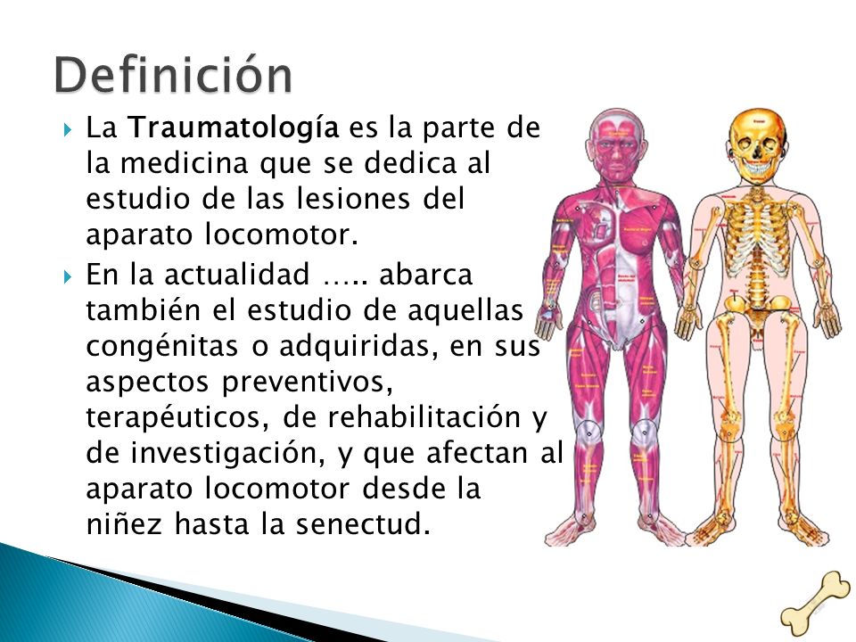 Definición La Traumatología es la parte de la medicina que se dedica al estudio de las lesiones del aparato locomotor.