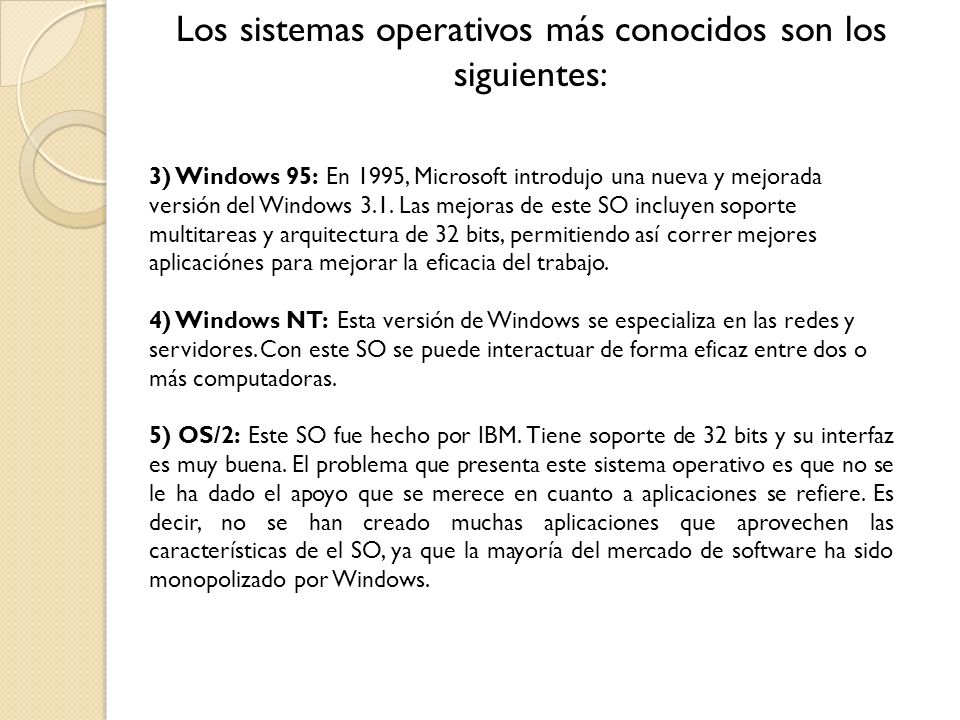 Los sistemas operativos más conocidos son los siguientes:
