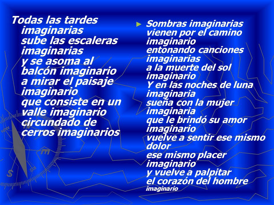 Todas las tardes imaginarias sube las escaleras imaginarias y se asoma al balcón imaginario a mirar el paisaje imaginario que consiste en un valle imaginario circundado de cerros imaginarios