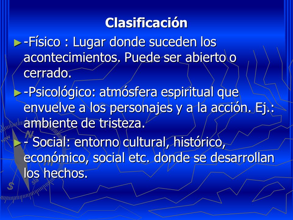 Clasificación -Físico : Lugar donde suceden los acontecimientos. Puede ser abierto o cerrado.