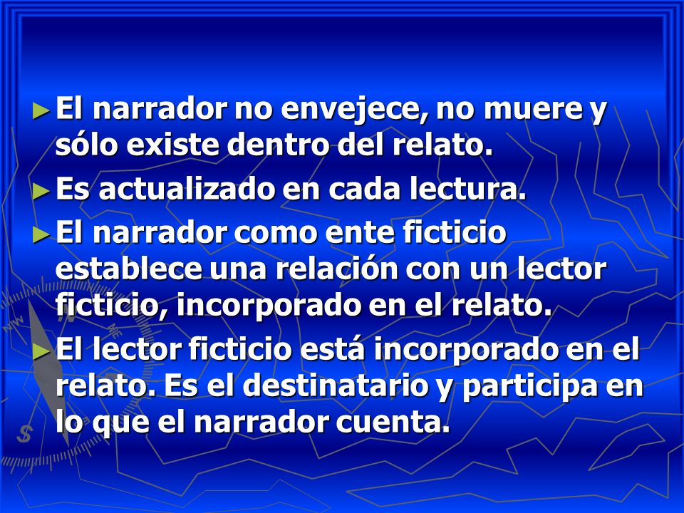 El narrador no envejece, no muere y sólo existe dentro del relato.