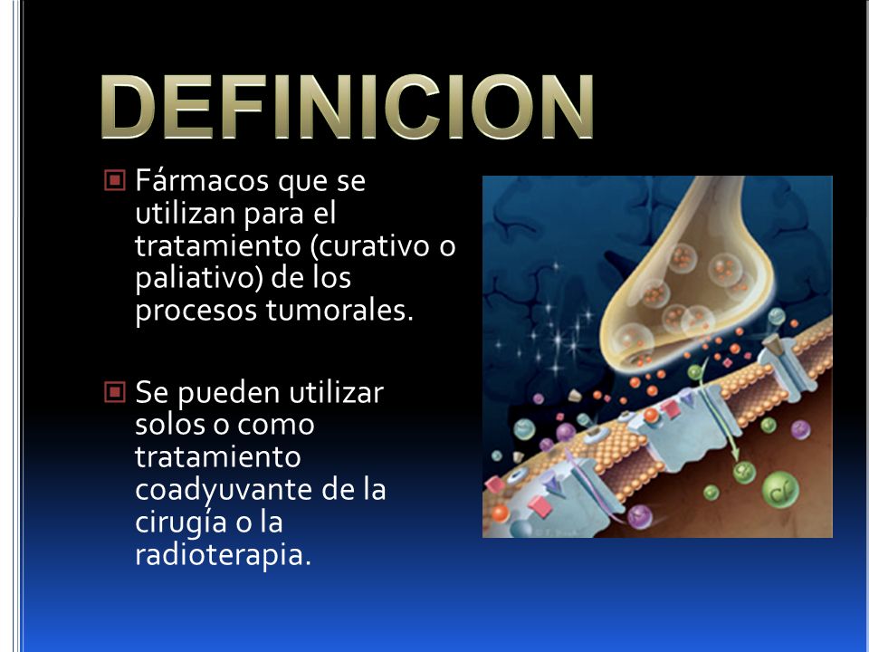 DEFINICION Fármacos que se utilizan para el tratamiento (curativo o paliativo) de los procesos tumorales.