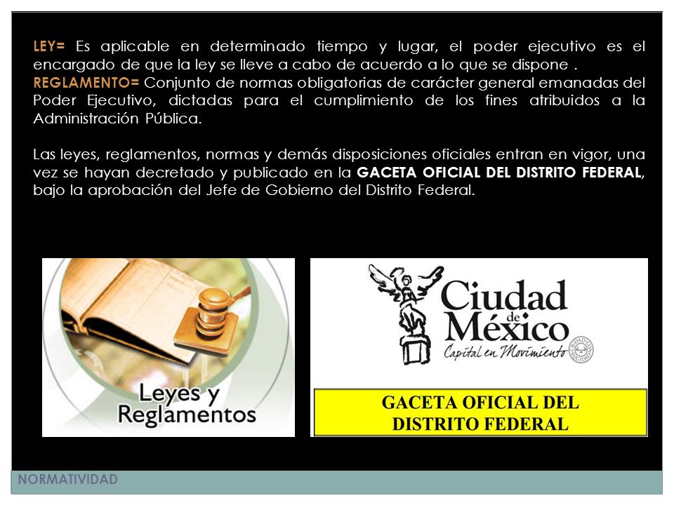 LEY= Es aplicable en determinado tiempo y lugar, el poder ejecutivo es el encargado de que la ley se lleve a cabo de acuerdo a lo que se dispone .