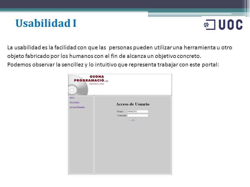 Usabilidad I La usabilidad es la facilidad con que las personas pueden utilizar una herramienta u otro.