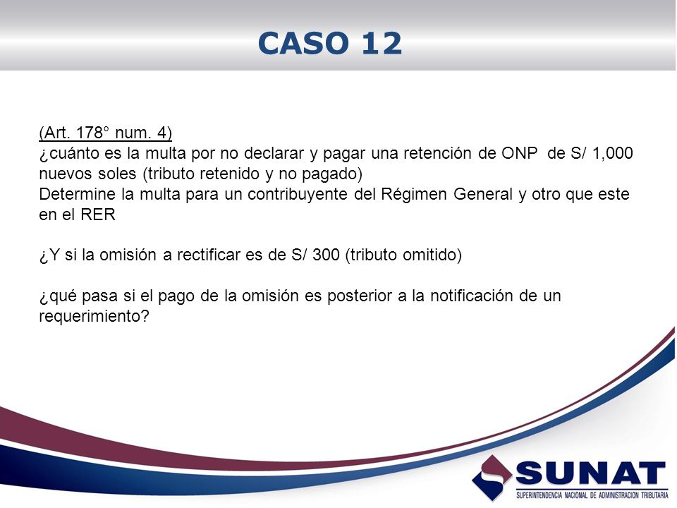CASO 12 (Art. 178° num. 4) ¿cuánto es la multa por no declarar y pagar una retención de ONP de S/ 1,000 nuevos soles (tributo retenido y no pagado)