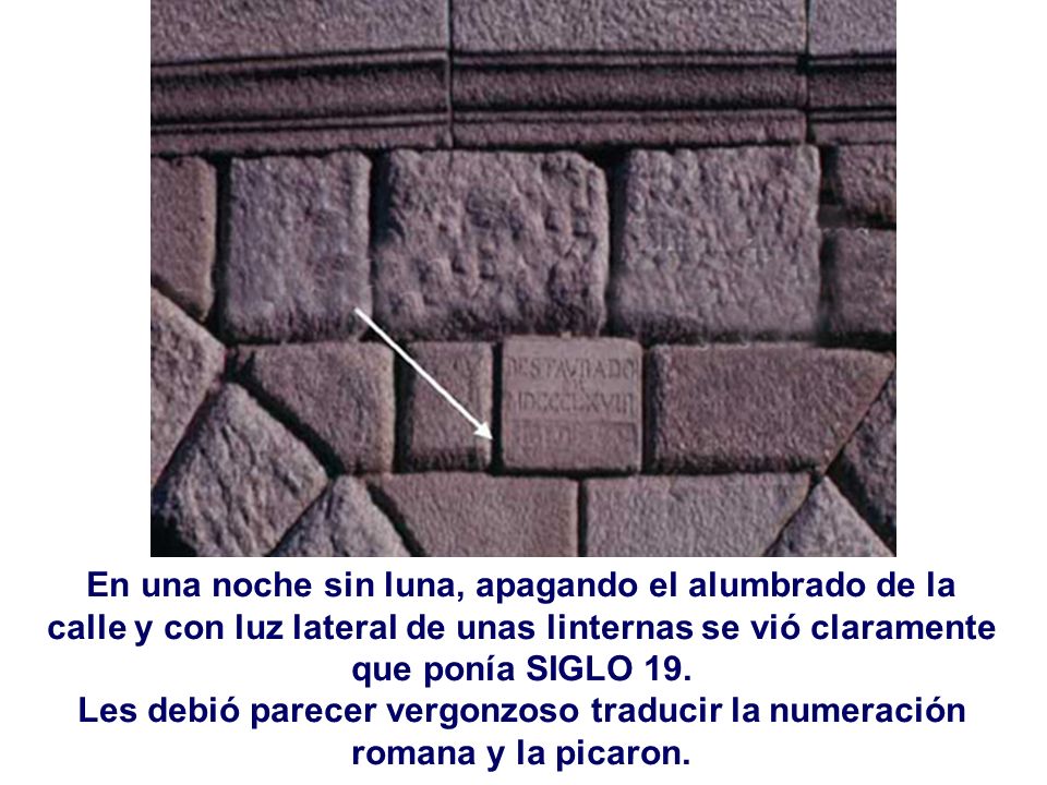 En una noche sin luna, apagando el alumbrado de la calle y con luz lateral de unas linternas se vió claramente que ponía SIGLO 19.