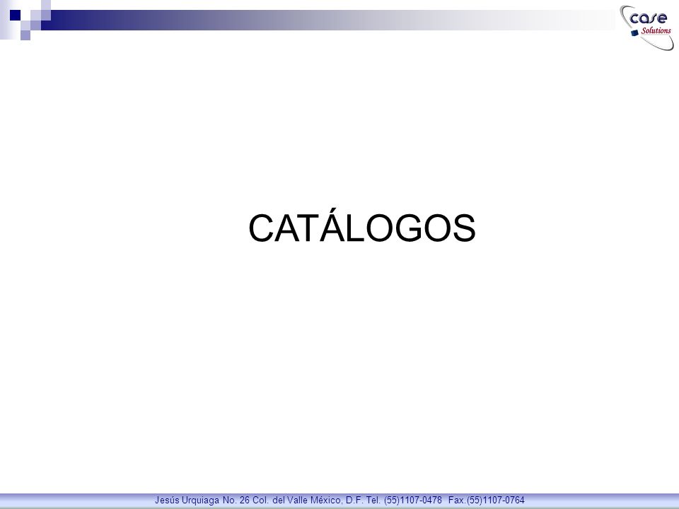 CATÁLOGOS Jesús Urquiaga No. 26 Col. del Valle México, D.F. Tel. (55) Fax.(55)