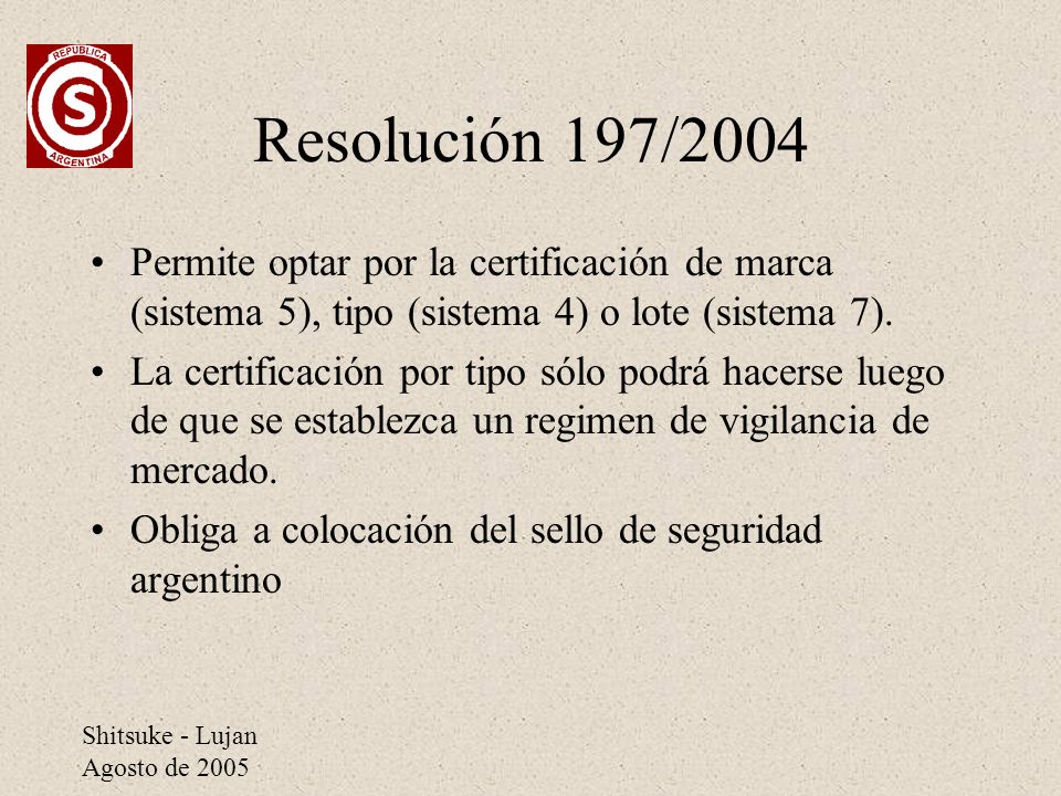 Resolución 197/2004 Permite optar por la certificación de marca (sistema 5), tipo (sistema 4) o lote (sistema 7).