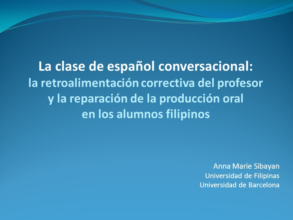 La clase de español conversacional: la retroalimentación correctiva del profesor y la reparación de la producción oral en los alumnos filipinos